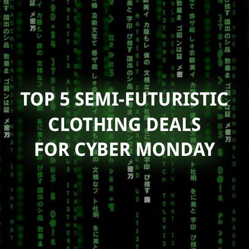 Top 5 semi-futuristic clothing deals for Cyber Monday
